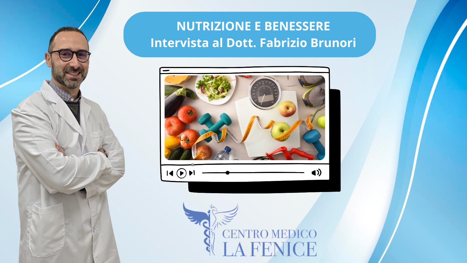 Il Dott. Fabrizio Brunori in camice bianco, accanto a una grafica che rappresenta cibi sani, pesi da palestra e strumenti per la salute, con il titolo "Nutrizione e Benessere – Intervista al Dott. Fabrizio Brunori", e il logo del Centro Medico La Fenice.